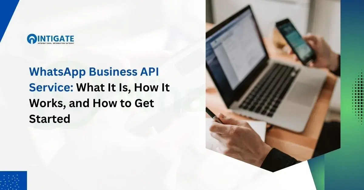WhatsApp Business API Service What It Is, How It Works, and How to Get Started